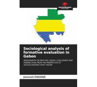 Sociological analysis of formative evaluation in Gabon: MONOGRAPH ON REALITIES, ISSUES, CHALLENGES AND PERSPECTIVES FROM THE PERSPECTIVE OF SOCIOCONSTRUCTIVIST THEORY