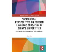 Sociological Perspectives on Foreign Language Education in China’s Universities: Stratification, Governance, and Community (Routledge Research in Language Education)