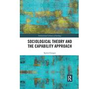 Sociological Theory and the Capability Approach – International Library of Sociology – Routledge