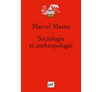 Sociologie et anthropologie: Précédé de Introduction à l'oeuvre de Marcel Mauss