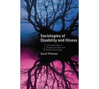 Sociologies of Disability and Illness: Contested Ideas in Disability Studies and Medical Sociology