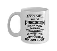 Sociologist Mug - We Do Precision Guess Work Based On Unreliable Data - Funny Novelty Ceramic Coffee & Tea Cup Cool Gifts for Men Or Women with Gift B