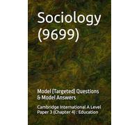 Sociology (9699) Cambridge International A Level (Paper 3) : Model (Targeted) Questions & Model Answers: Chapter 4: Education (Cambridge International ... (9699) - Exam Preparation Support Series)