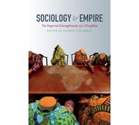 Sociology and Empire : The Imperial Entanglements of a Discipline