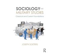 Sociology and Military Studies: Classical and Current Foundations (Cass Military Studies)