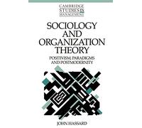 Sociology and Organization Theory: Positivism, Paradigms and Postmodernity: 20 (Cambridge Studies in Management, Series Number 20)