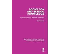 Sociology and School Knowledge: Curriculum Theory, Research and Politics: 59 (Routledge Library Editions: Sociology of Education)