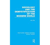 Sociology and the Demystification of the Modern World (RLE Social Theory) (Routledge Library Editions: Social Theory)