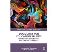 Sociology for Education Studies: Connecting Theory, Settings and Everyday Experiences (The Routledge Education Studies Series)