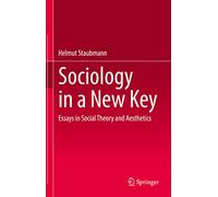 Sociology in a New Key: Essays in Social Theory and Aesthetics