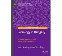 Sociology in Hungary: A Social, Political and Institutional History (Sociology Transformed)