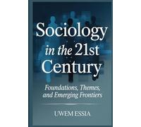 SOCIOLOGY IN THE 21ST CENTURY: Foundations, Themes, And Emerging Frontiers (Economic Sociology and New Sociological Thought)