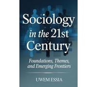 SOCIOLOGY IN THE 21ST CENTURY: Foundations, Themes, And Emerging Frontiers (Economic Sociology and New Sociological Thought)
