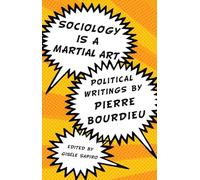 Sociology is a Martial Art: Political Writings by Pierre Bourdieu