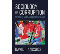Sociology of Corruption : Patterns of Illegal Association in Hungary
