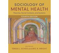 Sociology of Mental Health: Theories, Social Contexts, and Systems