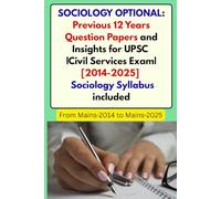SOCIOLOGY OPTIONAL: Previous 12 Years Question Papers and Insights for UPSC |Civil Services Exam| [2014-2025] - Sociology Syllabus included: From ... (UPSE OPTIONAL PREVIOUS YEAR QUESTION PAPERS)