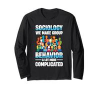 Sociology We Make Group Behavior A Lot More Complicated Long Sleeve T-Shirt