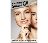 Sociopath: Understand Antisocial Personality Disorder