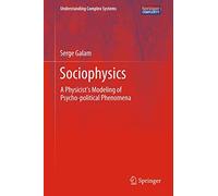 Sociophysics: A Physicist's Modeling of Psycho-political Phenomena (Understanding Complex Systems)