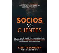 Socios, no clientes: La forma más rápida de pasar del trabajo con clientes a cerrar acuerdos como socio sin tener que prestar servicios