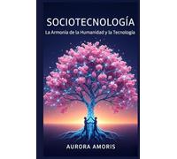 Sociotecnología: La Armonía de la Humanidad y la Tecnología (El Futuro de la Sociedad y la Sociotecnología)