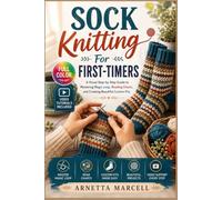 Sock Knitthig For First-Timer: A Visual Step-by-Step Guide to Mastering Magic Loop, Reading Charts, and Creating Beautiful Custom Fits | Video Tutorials Included