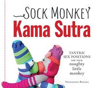 Sock Monkey Kama Sutra: Tantric Sex Positions for Your Naughty Little Monkey