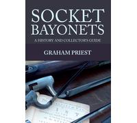 Socket Bayonets: A History and Collector's Guide by Graham Priest (English) Pape