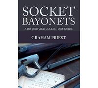 Socket Bayonets: A History and Collector's Guide, Priest 9781445649917 New.+