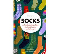 Socks: A Footloose Miscellany for Sock Lovers and Wearers