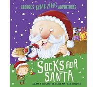 Socks for Santa: A fun-filled, rhyming adventure, featuring Santa, elves, reindeer, a daring child hero . . . and SOCKS! (George's Amazing Adventures)