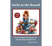 Socks in the Round: Your Complete Workbook for Circular Knitting Success