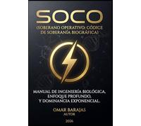 SOCO (Soberano Operativo: Códice de la Soberanía Biográfica): Manual de Ingeniería Biológica, Enfoque Profundo y Dominio Exponencial