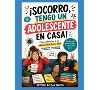 ¡SOCORRO, TENGO UN ADOLESCENTE EN CASA!: Cómo sobrevivir a la adolescencia de tus hijos sin perder la cabeza