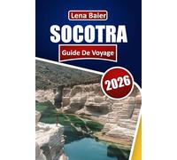 SOCOTRA Guide de voyage 2026: Arbres à sang de dragon, plages intactes, faune rare, randonnées d'aventure, rencontres culturelles et conseils pratiques