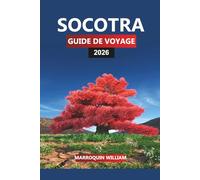 SOCOTRA GUIDE DE VOYAGE 2026: Explorez l'île de Socotra - Arbres à sang de dragon, faune unique et conseils de voyage pratiques pour vos vacances