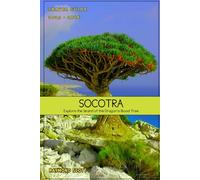 Socotra Travel Guide 2025 - 2026: Explore the Island of the Dragon’s Blood Tree (Hidden Journeys: Exploring the World's Best-Kept Travel Secrets)