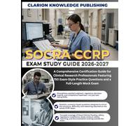 SOCRA CCRP Exam Study Guide 2026-2027: A Comprehensive Certification Guide for Clinical Research Professionals Featuring 750 Exam-Style Practice Questions and a Full-Length Mock Exam