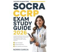 SOCRA CCRP EXAM STUDY GUIDE 2026: Complete Certification Prep for Clinical Research Professionals, Covering GCP, FDA Regulations, Ethics, Trial Management, and 500+ Practice Questions.