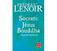 Socrate, Jésus et Bouddha, Trois Maîtres De Vie (Le Livre de Poche)