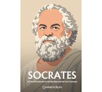 Socrates: A Clear Introduction to the Big Ideas and the Core Concepts