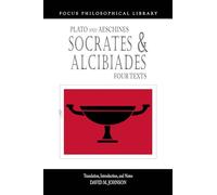 Socrates and Alcibiades: Four Texts: Plato's Alcibiades I & II, Symposium (212c-223a), Aeschines' Alcibiades (Focus Philosophical Library)