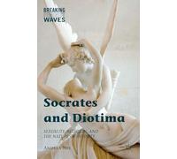 Socrates and Diotima: Sexuality, Religion, and the Nature of Divinity (Breaking Feminist Waves)