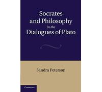 Socrates and Philosophy in the Dialogues of Plato