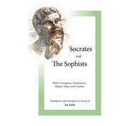 Socrates and the Sophists : Plato's Protagoras, Euthydemus, Hippias and Cratylus