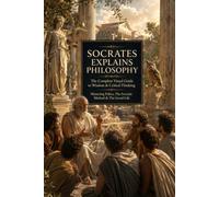 Socrates Explains Philosophy: A Visual Journey Through Wisdom, Ethics, the Socratic Method and the Examined Life