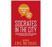 SOCRATES IN THE CITY: Conversations on Life, God and Other Small Topics