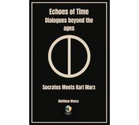 Socrates meets Karl Marx (Echoes of Time - Dialogues Beyond the Ages)