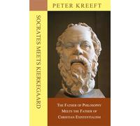 Socrates Meets Kierkegaard - The Father of Philosophy Meets the Father of Christian Existentialism